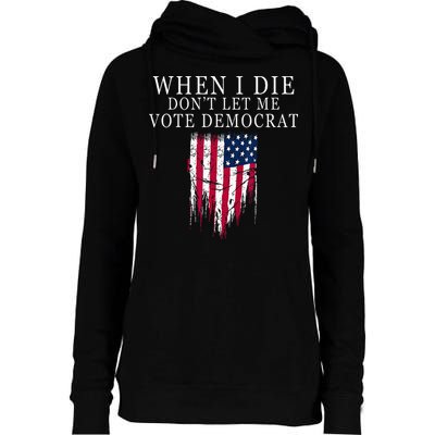When I Die Dont Let Me Vote Democrat Womens Funnel Neck Pullover Hood