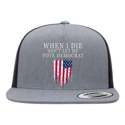 When I Die Dont Let Me Vote Democrat Flat Bill Trucker Hat