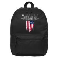 When I Die Dont Let Me Vote Democrat 16 in Basic Backpack