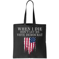 When I Die Dont Let Me Vote Democrat Bag