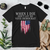 When I Die Dont Let Me Vote Democrat Premium T-Shirt