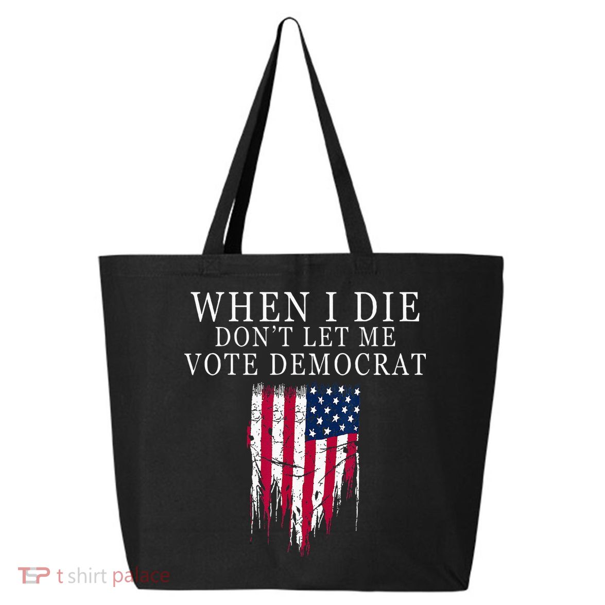 When I Die Dont Let Me Vote Democrat 25L Jumbo Tote