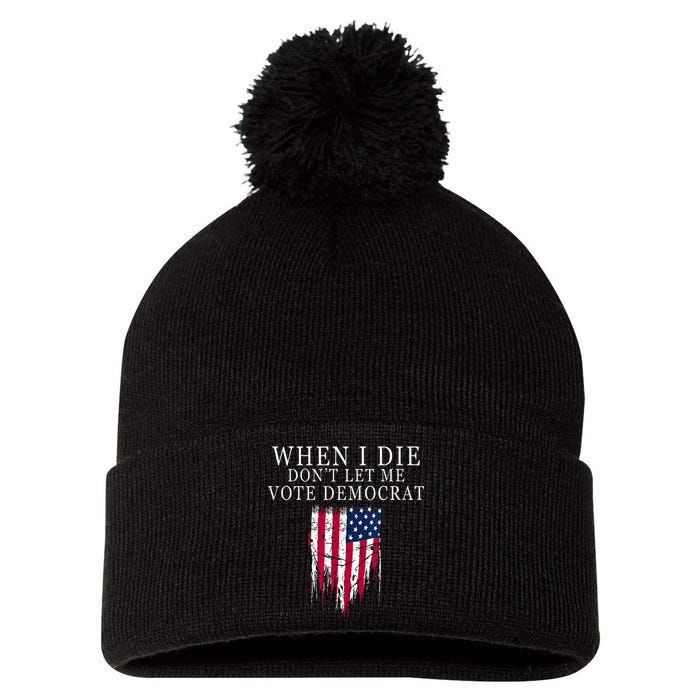 When I Die Dont Let Me Vote Democrat Pom Pom 12in Knit Beanie