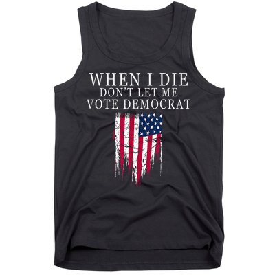 When I Die Dont Let Me Vote Democrat Tank Top