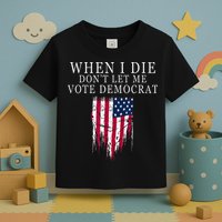 When I Die Dont Let Me Vote Democrat Toddler T-Shirt