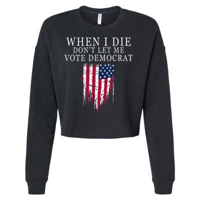 When I Die Dont Let Me Vote Democrat Cropped Pullover Crew