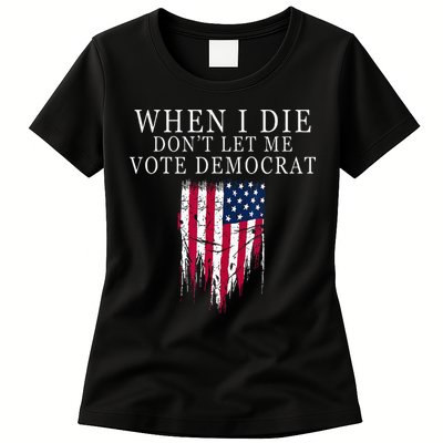 When I Die Dont Let Me Vote Democrat Womens T-Shirt