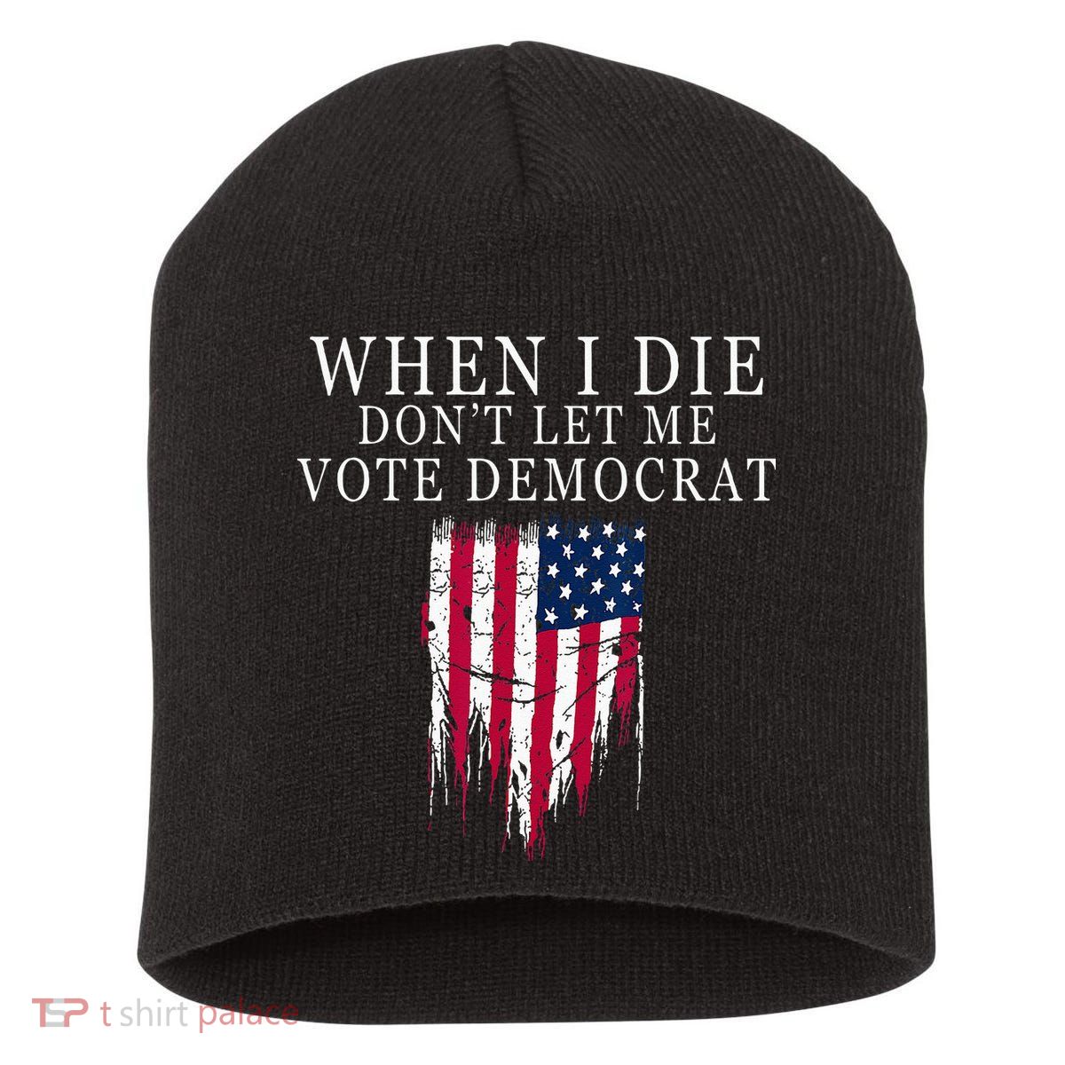 When I Die Dont Let Me Vote Democrat Short Acrylic Beanie