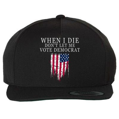 When I Die Dont Let Me Vote Democrat Wool Snapback Cap