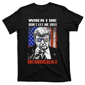 When I Die DonT Let Me Vote Democrat Funny Convicted Felon T-Shirt