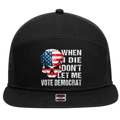 When I Die DonT Let Me Vote Democrat 7 Panel Mesh Trucker Snapback Hat