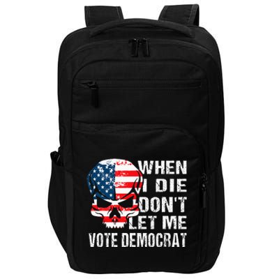 When I Die DonT Let Me Vote Democrat Impact Tech Backpack