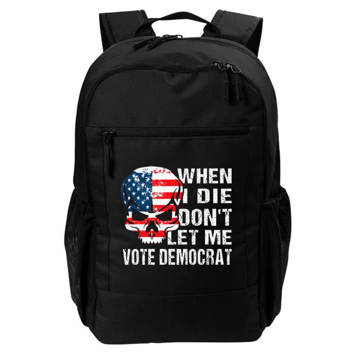 When I Die DonT Let Me Vote Democrat Daily Commute Backpack