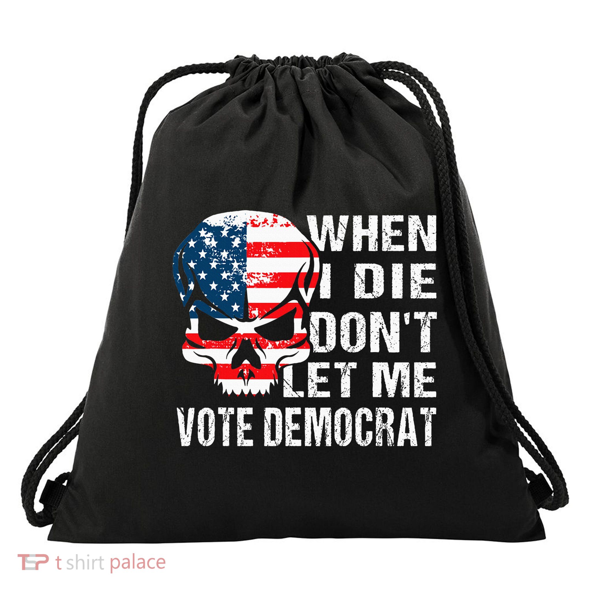When I Die DonT Let Me Vote Democrat Drawstring Bag