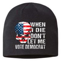 When I Die DonT Let Me Vote Democrat Sustainable Beanie