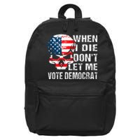 When I Die DonT Let Me Vote Democrat 16 in Basic Backpack