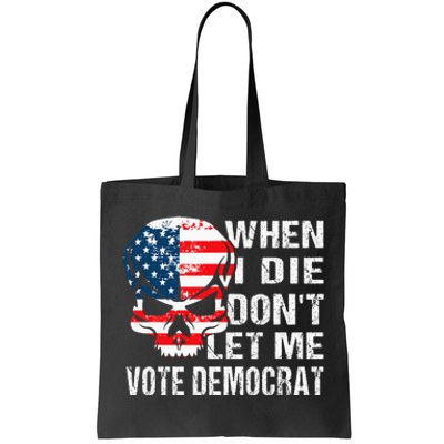 When I Die DonT Let Me Vote Democrat Tote Bag