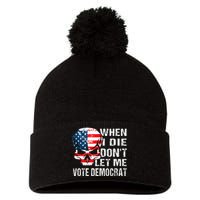 When I Die DonT Let Me Vote Democrat Pom Pom 12in Knit Beanie