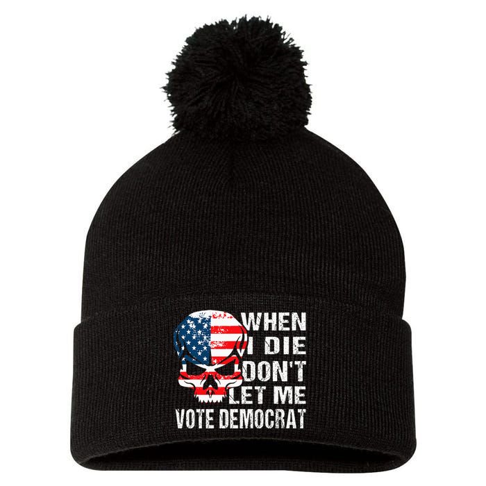 When I Die DonT Let Me Vote Democrat Pom Pom 12in Knit Beanie