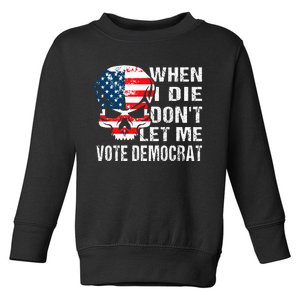 When I Die DonT Let Me Vote Democrat Toddler Sweatshirt