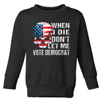 When I Die DonT Let Me Vote Democrat Toddler Sweatshirt