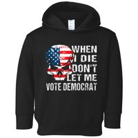 When I Die DonT Let Me Vote Democrat Toddler Hoodie