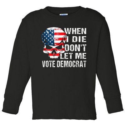 When I Die DonT Let Me Vote Democrat Toddler Long Sleeve Shirt