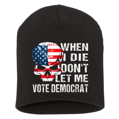 When I Die DonT Let Me Vote Democrat Short Acrylic Beanie