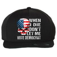 When I Die DonT Let Me Vote Democrat Wool Snapback Cap