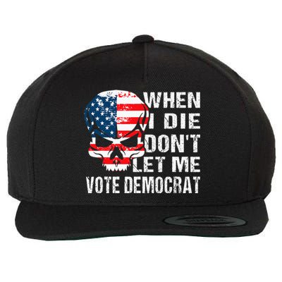 When I Die DonT Let Me Vote Democrat Wool Snapback Cap