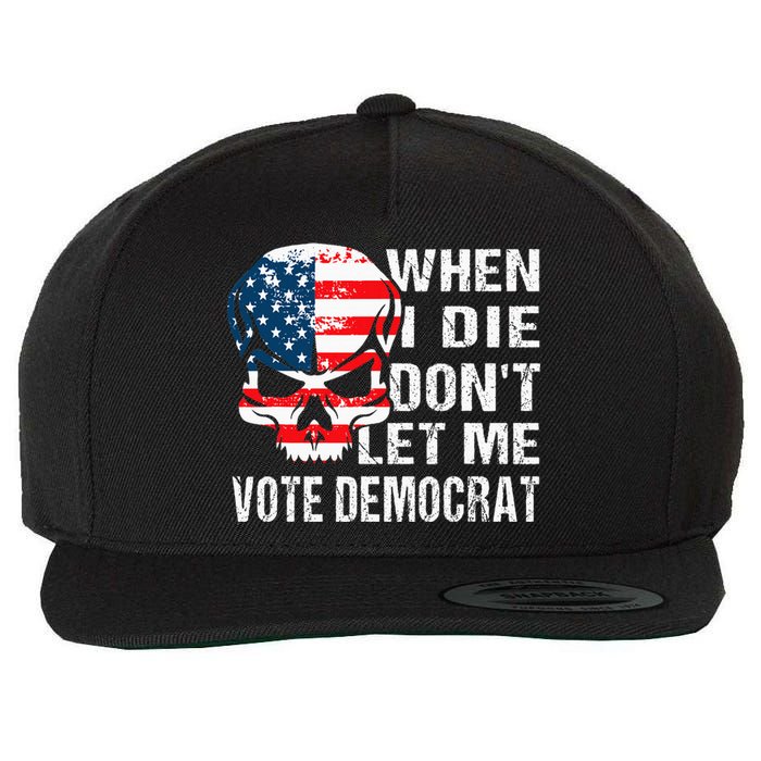 When I Die DonT Let Me Vote Democrat Wool Snapback Cap