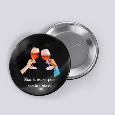 Wine In Doubt Pour Another Glass Funny Drinking Button