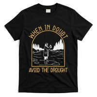 When In Doubt Avoid The Drought Funny Hydrogeology Engineers T-Shirt