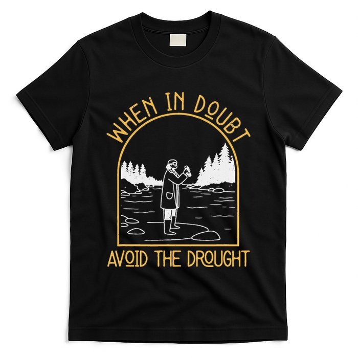 When In Doubt Avoid The Drought Funny Hydrogeology Engineers T-Shirt