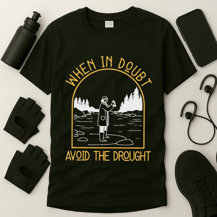When In Doubt Avoid The Drought Funny Hydrogeology Engineers T-Shirt