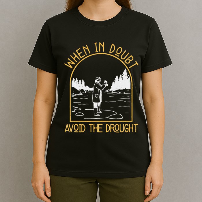 When In Doubt Avoid The Drought Funny Hydrogeology Engineers T-Shirt