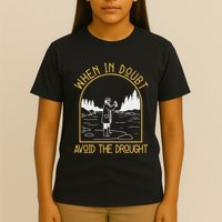 When In Doubt Avoid The Drought Funny Hydrogeology Engineers T-Shirt