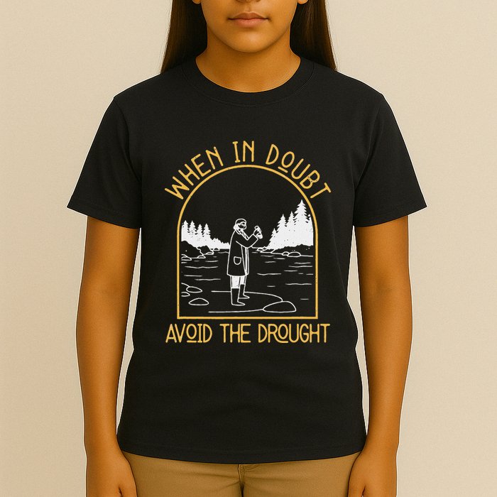 When In Doubt Avoid The Drought Funny Hydrogeology Engineers T-Shirt