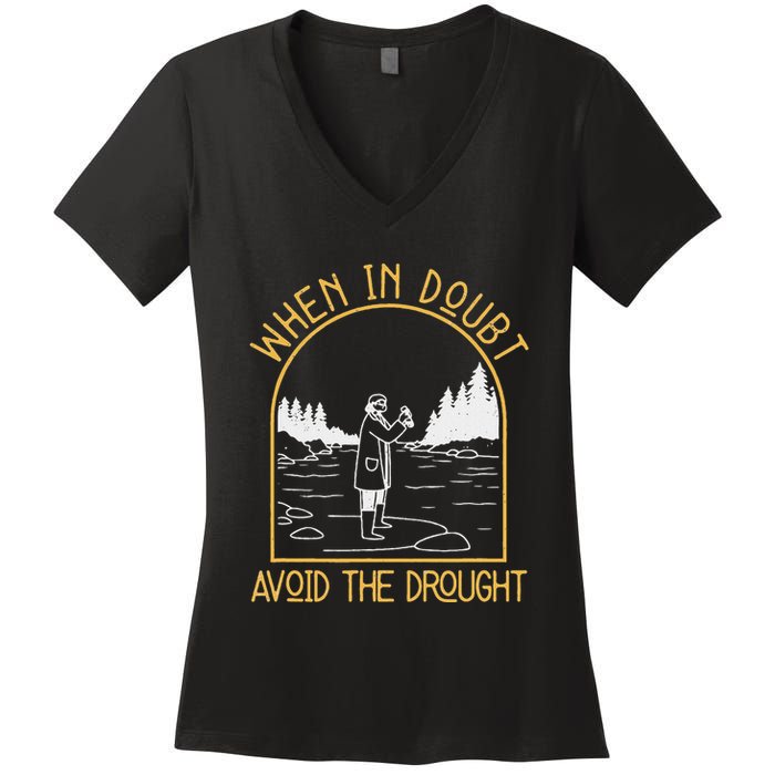When In Doubt Avoid The Drought Funny Hydrogeology Engineers Women's V-Neck T-Shirt