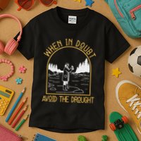 When In Doubt Avoid The Drought Funny Hydrogeology Engineers Kids T-Shirt