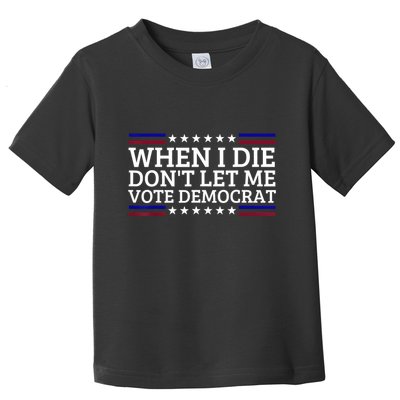 When I Die DonT Let Me Vote Democrat Toddler T-Shirt