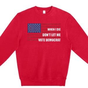 When I Die Don't Let Me Vote Democrat Anti Biden Premium Crewneck Sweatshirt