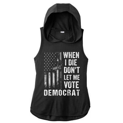 When I Die Don't Let Me Vote Democrat Pro America Anti Biden  Ladies PosiCharge Tri-Blend Wicking Draft Hoodie Tank