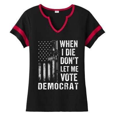 When I Die Don't Let Me Vote Democrat Pro America Anti Biden  Ladies Halftime Notch Neck Tee