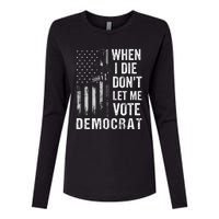 When I Die Don't Let Me Vote Democrat Pro America Anti Biden  Womens Cotton Relaxed Long Sleeve T-Shirt