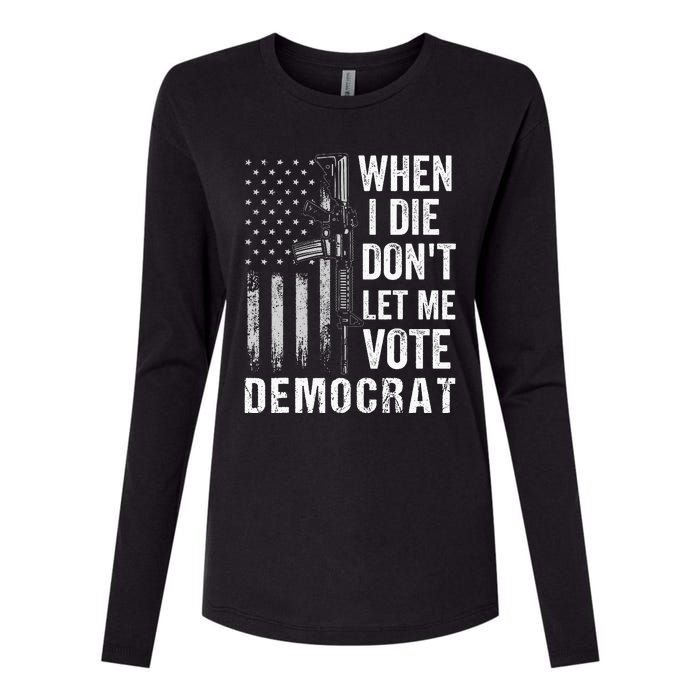 When I Die Don't Let Me Vote Democrat Pro America Anti Biden  Womens Cotton Relaxed Long Sleeve T-Shirt