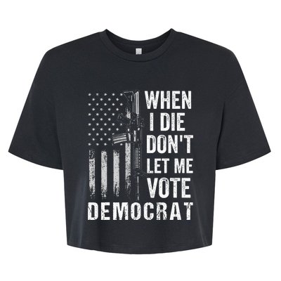 When I Die Don't Let Me Vote Democrat Pro America Anti Biden  Bella+Canvas Jersey Crop Tee