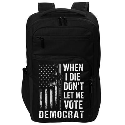 When I Die Don't Let Me Vote Democrat Pro America Anti Biden  Impact Tech Backpack