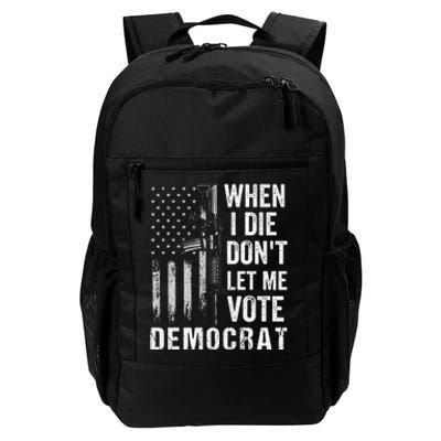 When I Die Don't Let Me Vote Democrat Pro America Anti Biden  Daily Commute Backpack