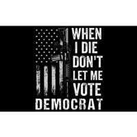 When I Die Don't Let Me Vote Democrat Pro America Anti Biden  Bumper Sticker